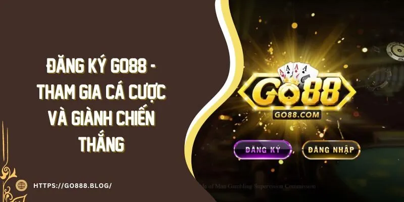 Đăng Ký Go88 - Tham Gia Cá Cược Và Giành Chiến Thắng