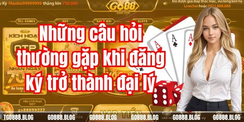 Những câu hỏi thường gặp khi đăng ký trở thành đại lý