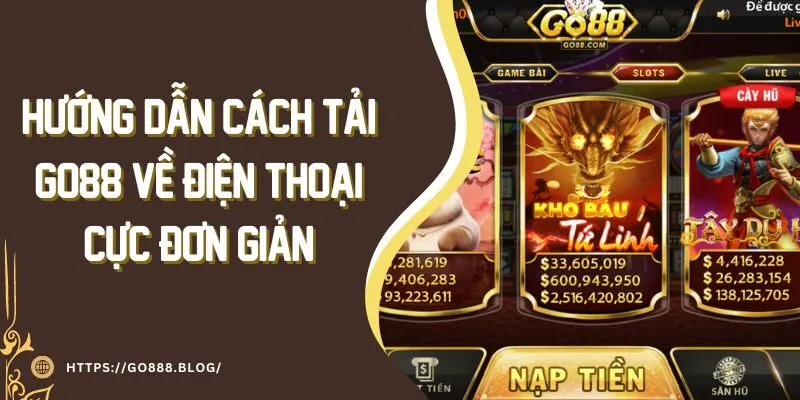 Hướng Dẫn Cách Tải App Go88 Về Điện Thoại Cực Đơn Giản