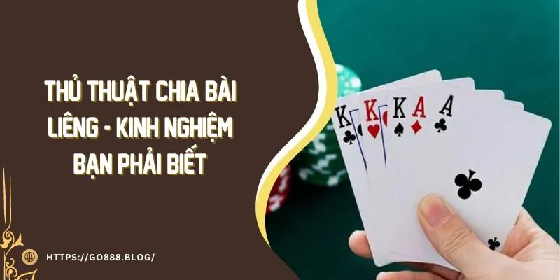 Thủ Thuật Chia Bài Liêng - Kinh Nghiệm Bạn Phải Biết